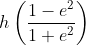 h\left ( \frac{1-e^{2}}{1+e^{2}} \right )